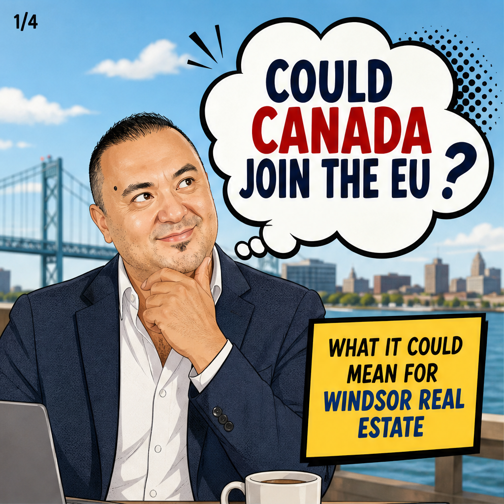 Could Canada Join the EU? What It Could Mean for Windsor Real Estate